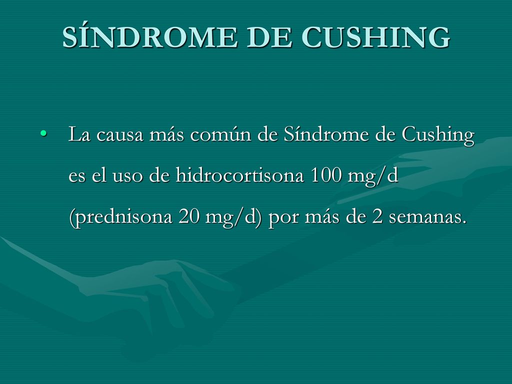 SÍNDROME DE CUSHING La causa más común de Síndrome de Cushing es el uso de hidrocortisona 100 mg/d (prednisona 20 mg/d) por más de 2 semanas.