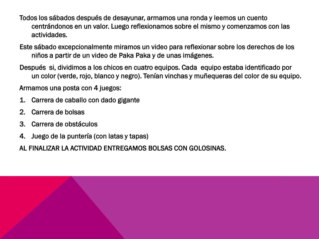 Todos los sábados después de desayunar, armamos una ronda y leemos un cuento centrándonos en un valor. Luego reflexionamos sobre el mismo y comenzamos con las actividades.