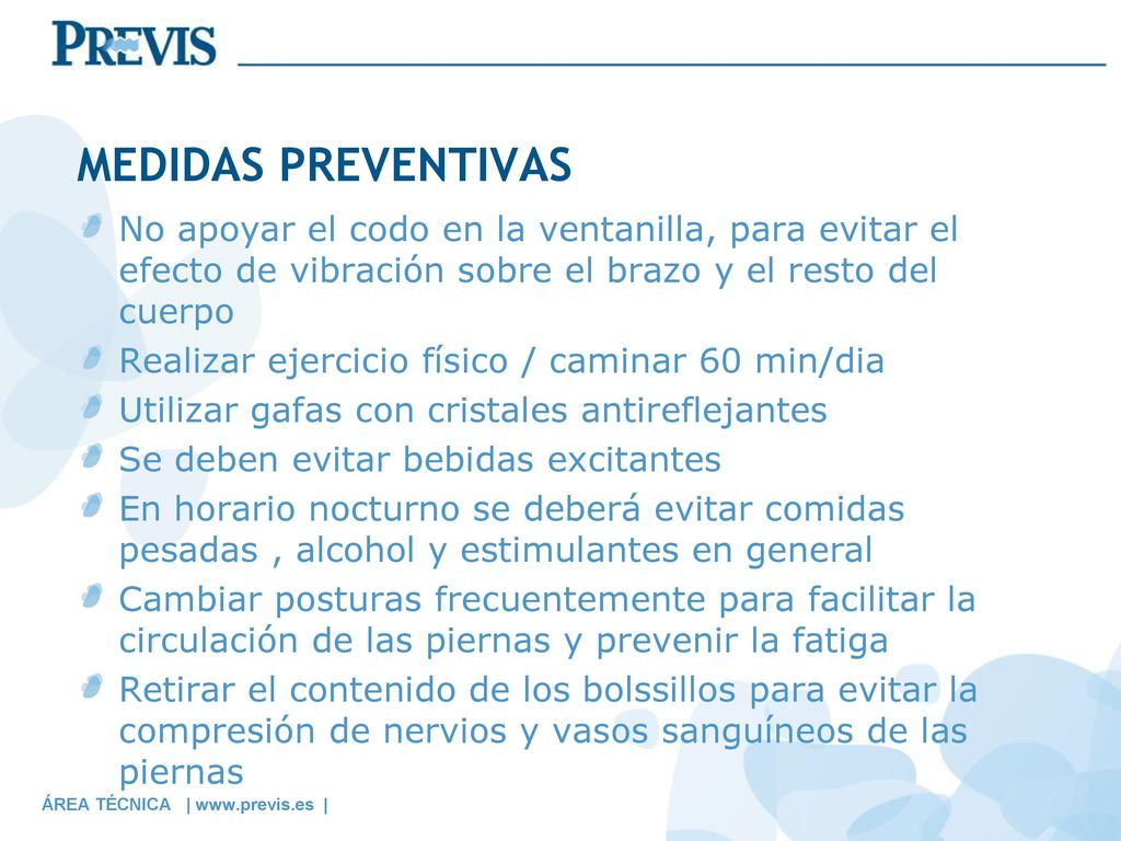 MEDIDAS PREVENTIVAS No apoyar el codo en la ventanilla, para evitar el efecto de vibración sobre el brazo y el resto del cuerpo.