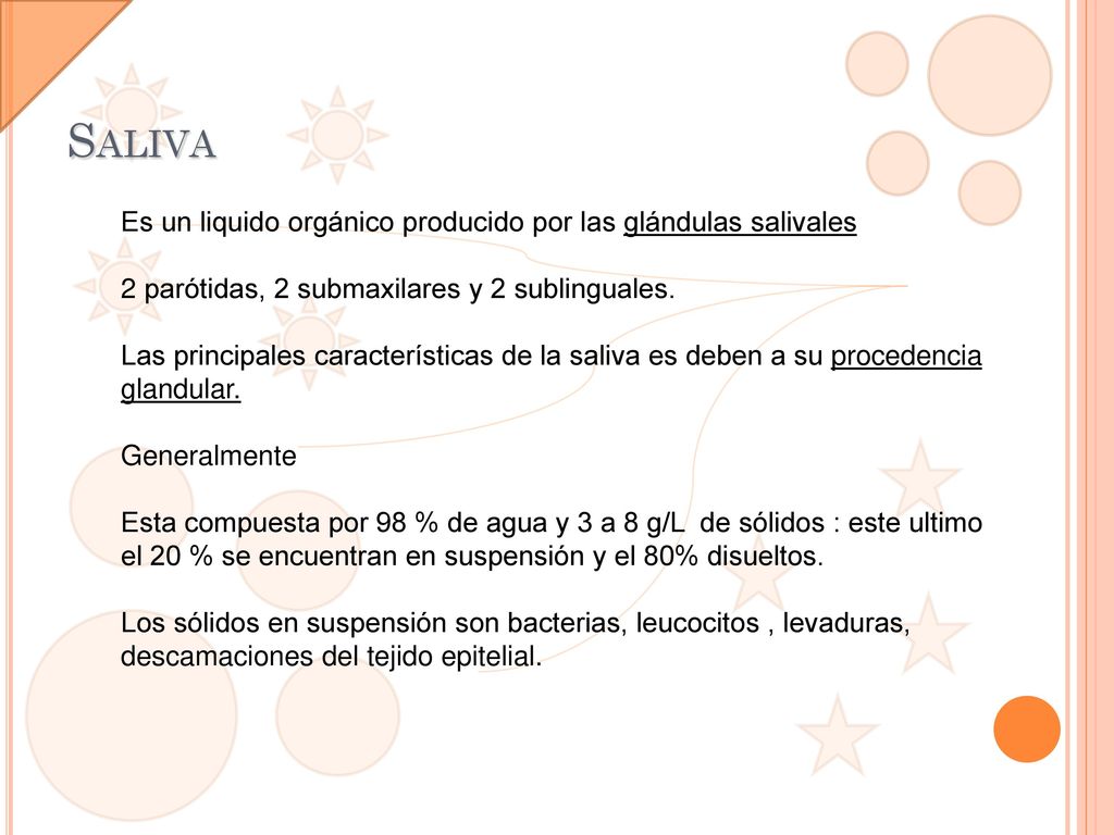 Saliva Es un liquido orgánico producido por las glándulas salivales