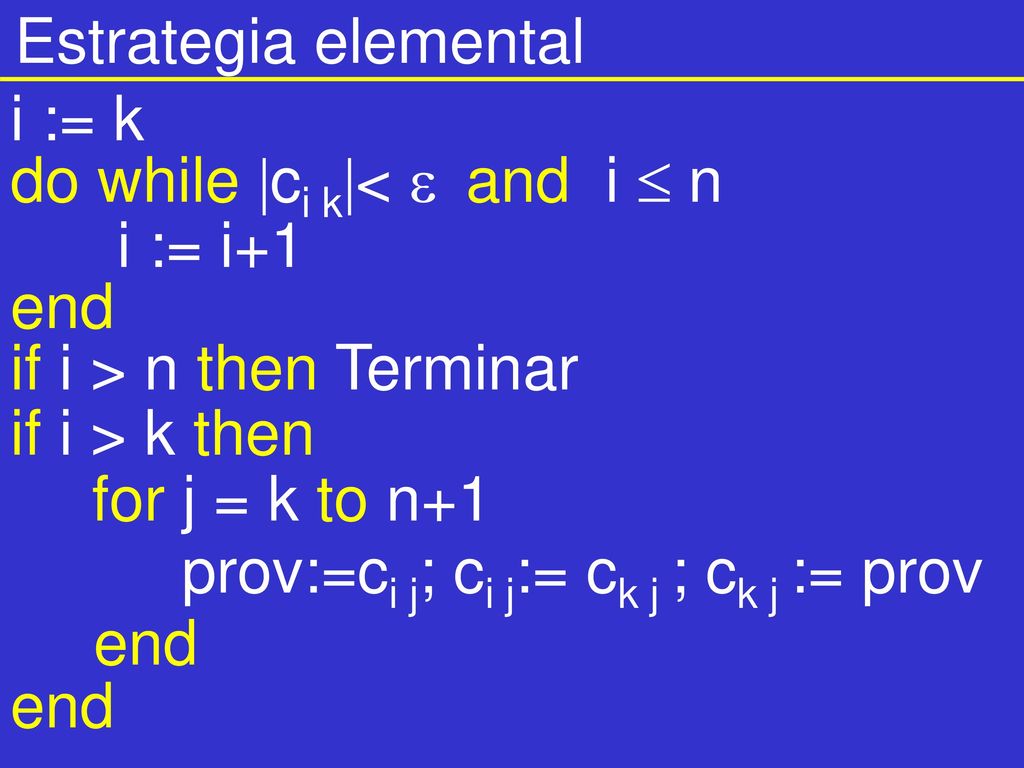 Estrategia elemental i := k. do while ci k<  and i  n. i := i+1. end. if i > n then Terminar.