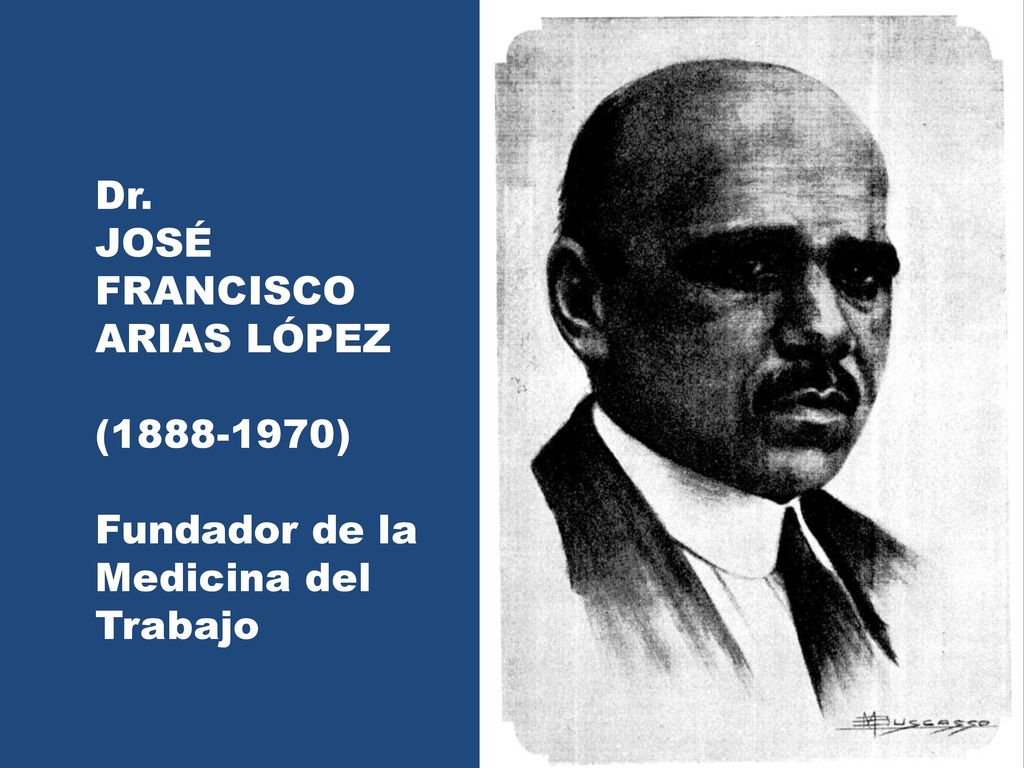 Dr. JOSÉ FRANCISCO ARIAS LÓPEZ ( ) Fundador de la Medicina del Trabajo