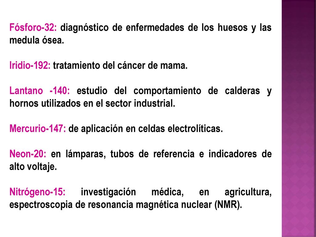 Fósforo-32: diagnóstico de enfermedades de los huesos y las medula ósea.