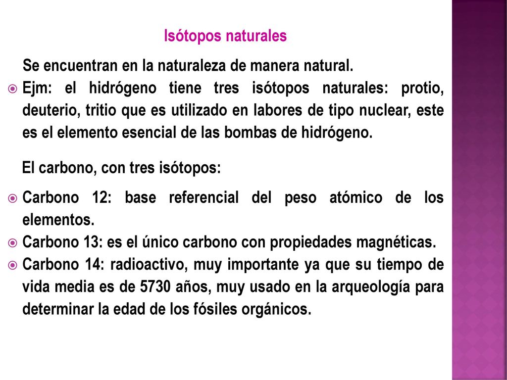 Isótopos naturales Se encuentran en la naturaleza de manera natural.