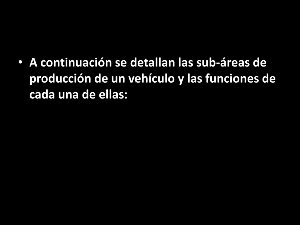 A continuación se detallan las sub-áreas de producción de un vehículo y las funciones de cada una de ellas: