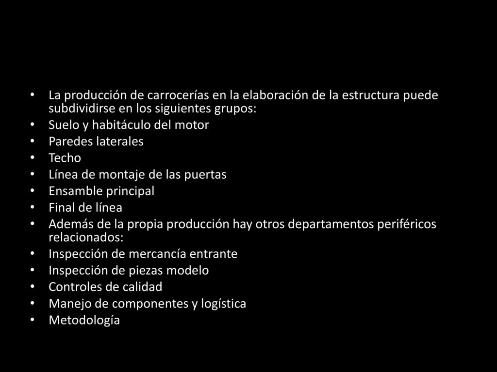 La producción de carrocerías en la elaboración de la estructura puede subdividirse en los siguientes grupos: