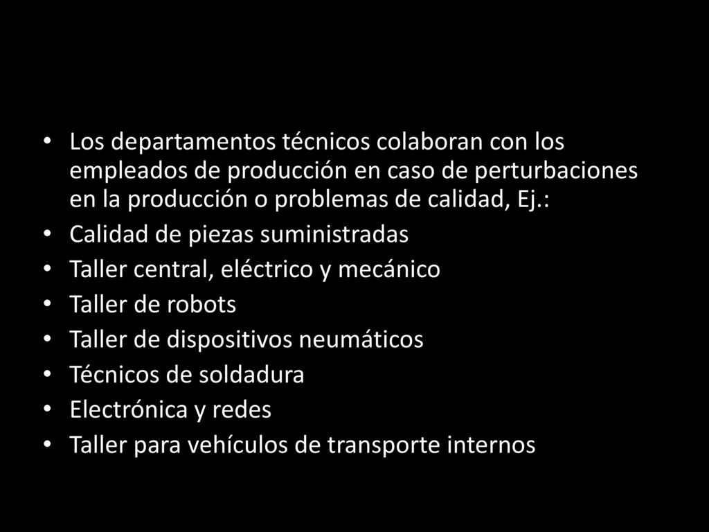 Los departamentos técnicos colaboran con los empleados de producción en caso de perturbaciones en la producción o problemas de calidad, Ej.: