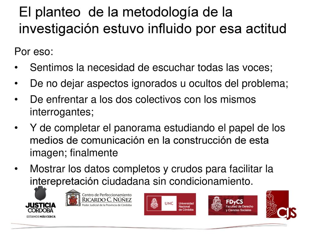 El planteo de la metodología de la investigación estuvo influido por esa actitud