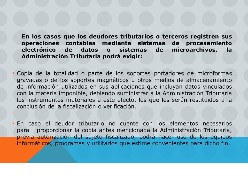 En los casos que los deudores tributarios o terceros registren sus operaciones contables mediante sistemas de procesamiento electrónico de datos o sistemas de microarchivos, la Administración Tributaria podrá exigir: