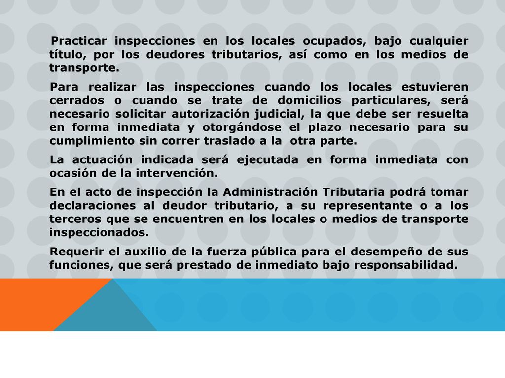 Practicar inspecciones en los locales ocupados, bajo cualquier título, por los deudores tributarios, así como en los medios de transporte.