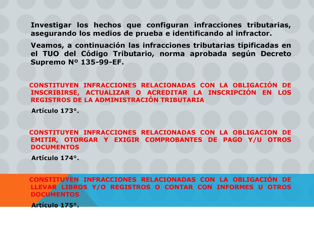 Investigar los hechos que configuran infracciones tributarias, asegurando los medios de prueba e identificando al infractor.