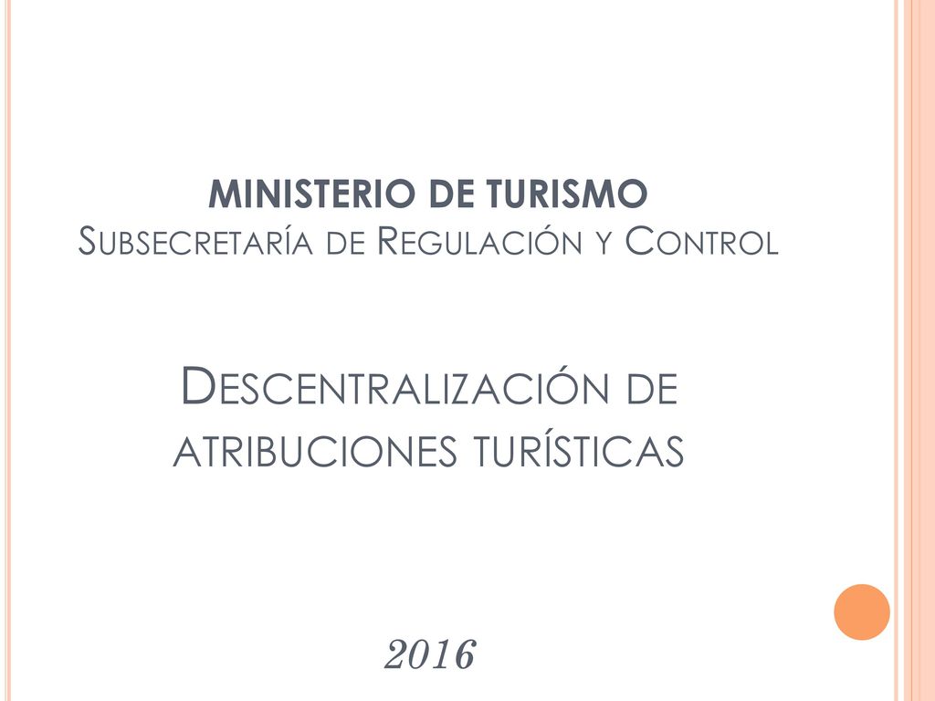 MINISTERIO DE TURISMO Subsecretaría de Regulación y Control Descentralización de atribuciones turísticas 2016