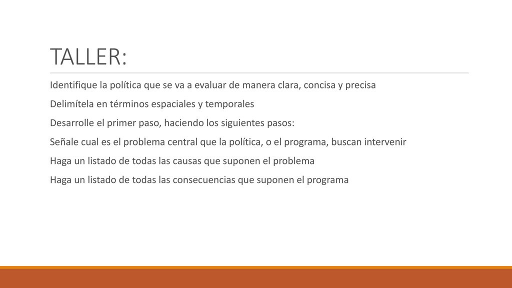 TALLER: Identifique la política que se va a evaluar de manera clara, concisa y precisa. Delimítela en términos espaciales y temporales.