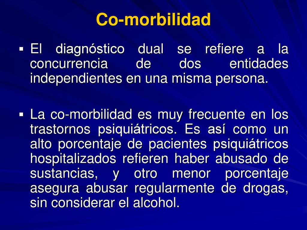 Co-morbilidad El diagnóstico dual se refiere a la concurrencia de dos entidades independientes en una misma persona.