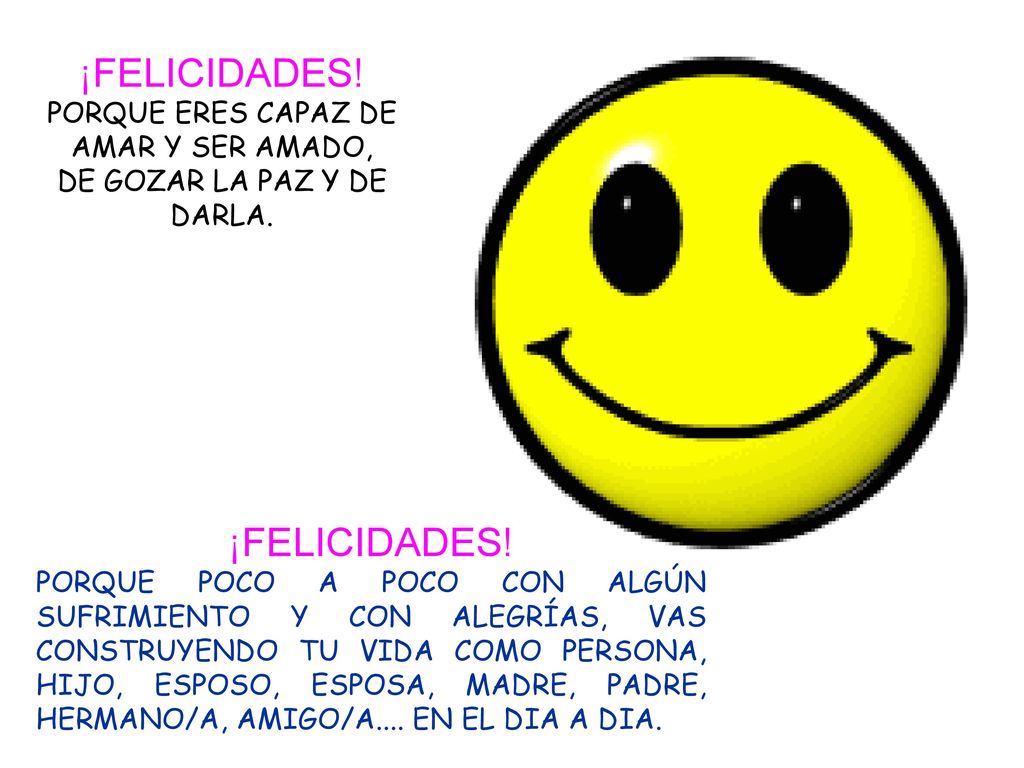 ¡FELICIDADES! ¡FELICIDADES! PORQUE ERES CAPAZ DE AMAR Y SER AMADO,