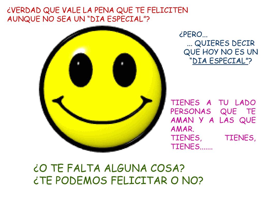 ... QUIERES DECIR QUE HOY NO ES UN DIA ESPECIAL