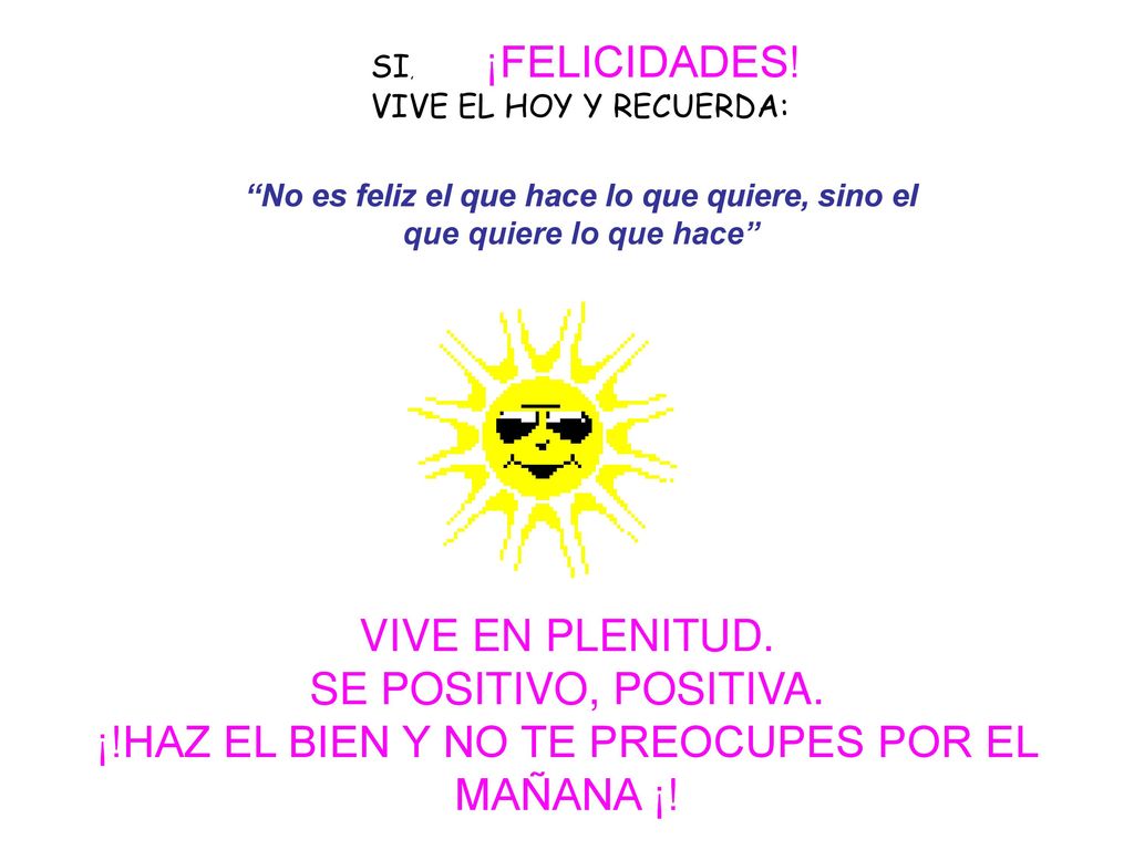 ¡!HAZ EL BIEN Y NO TE PREOCUPES POR EL MAÑANA ¡!