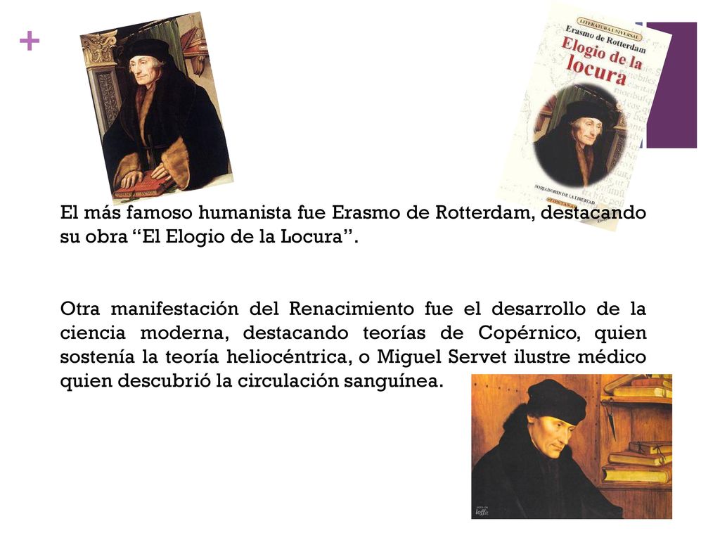 El más famoso humanista fue Erasmo de Rotterdam, destacando su obra El Elogio de la Locura .