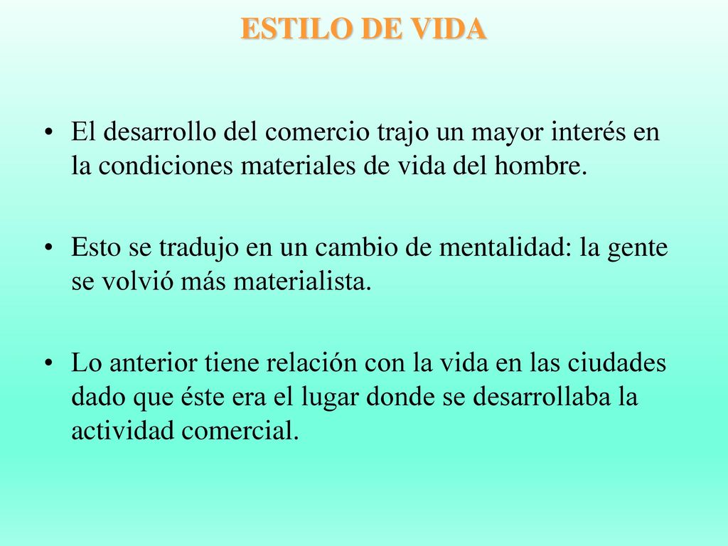 ESTILO DE VIDA El desarrollo del comercio trajo un mayor interés en la condiciones materiales de vida del hombre.