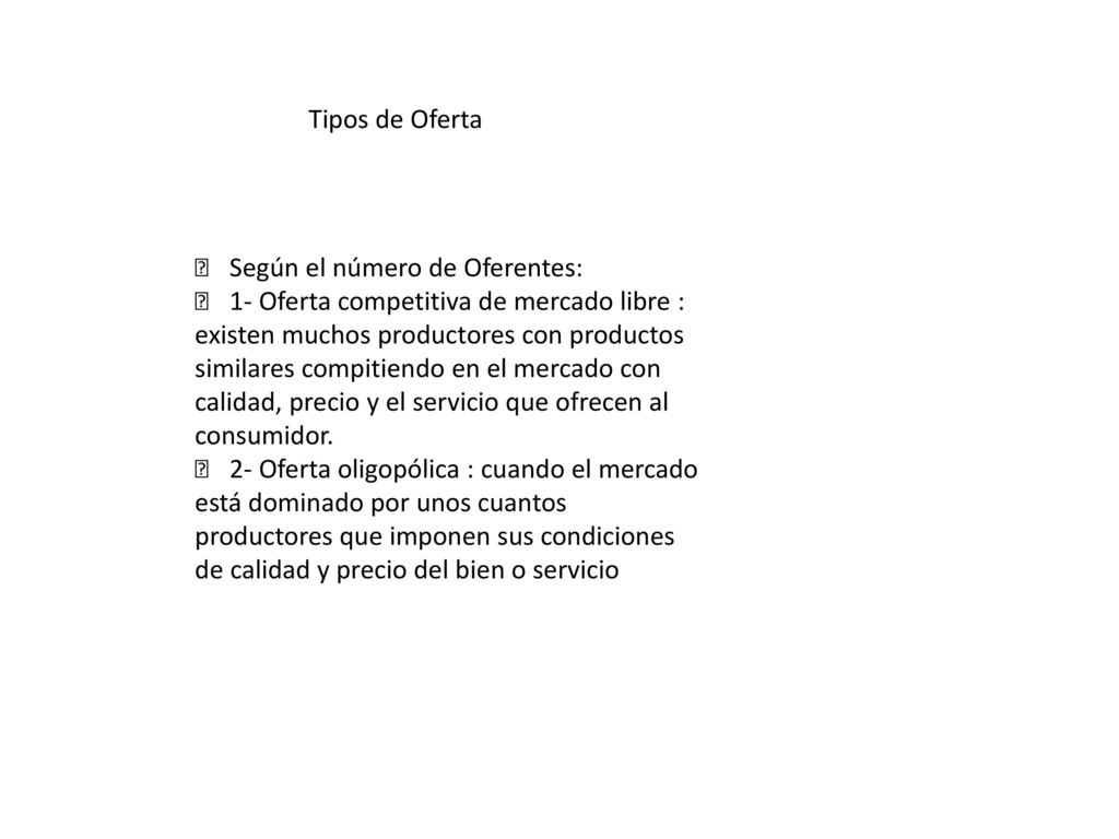 Tipos de Oferta 􀁻 Según el número de Oferentes: 􀁻 1- Oferta competitiva de mercado libre : existen muchos productores con productos.