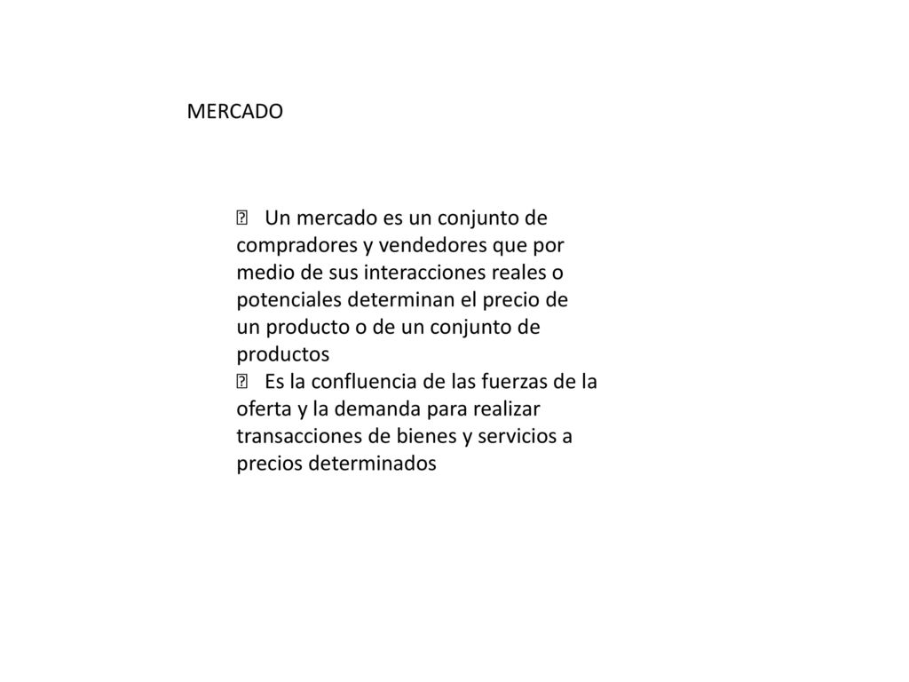 MERCADO 􀁻 Un mercado es un conjunto de. compradores y vendedores que por. medio de sus interacciones reales o.