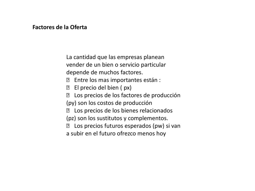 Factores de la Oferta La cantidad que las empresas planean. vender de un bien o servicio particular.