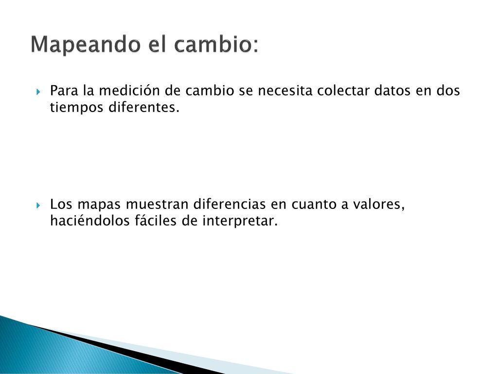 Mapeando el cambio: Para la medición de cambio se necesita colectar datos en dos tiempos diferentes.
