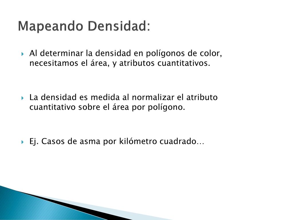 Mapeando Densidad: Al determinar la densidad en polígonos de color, necesitamos el área, y atributos cuantitativos.