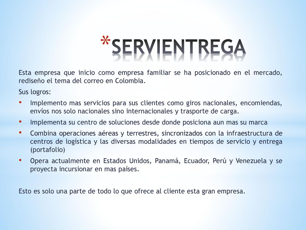 SERVIENTREGA Esta empresa que inicio como empresa familiar se ha posicionado en el mercado, rediseño el tema del correo en Colombia.