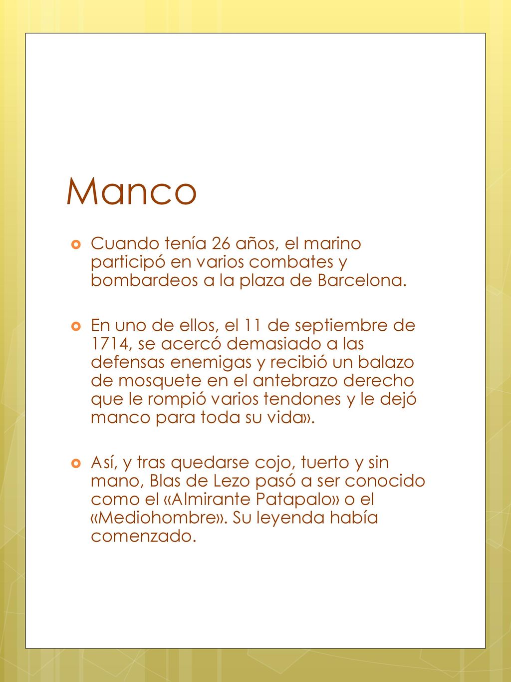 Manco Cuando tenía 26 años, el marino participó en varios combates y bombardeos a la plaza de Barcelona.