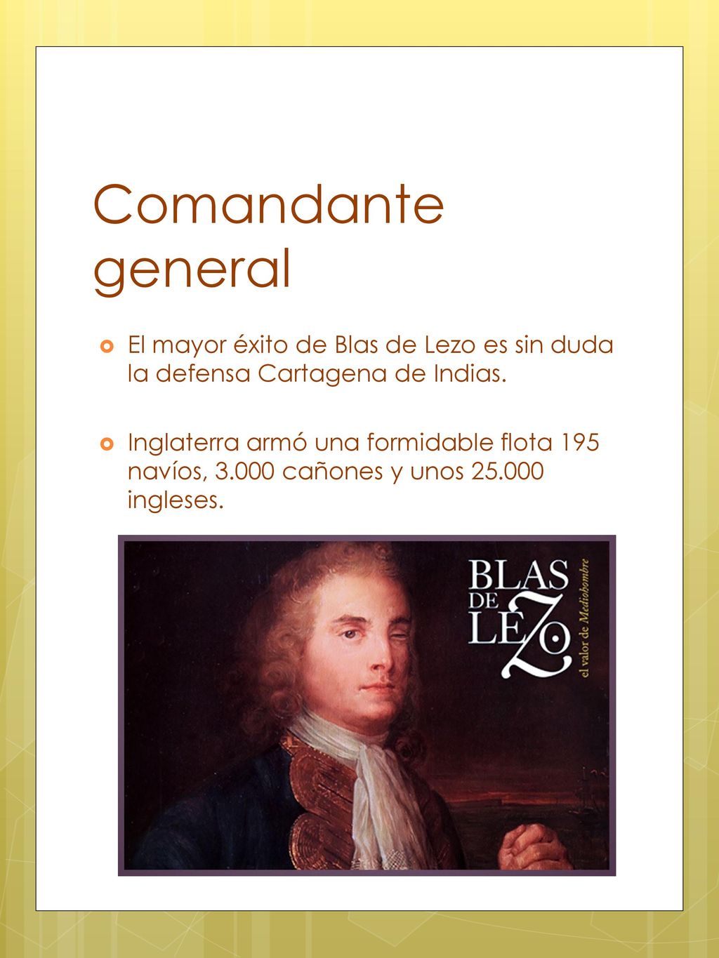 Comandante general El mayor éxito de Blas de Lezo es sin duda la defensa Cartagena de Indias.
