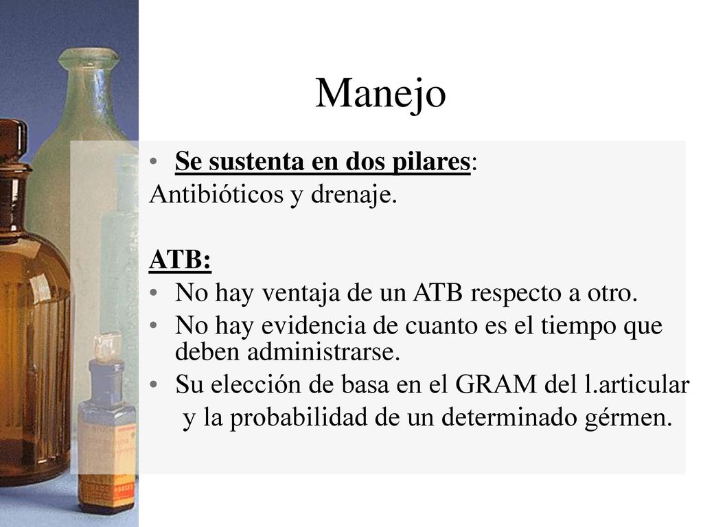 Manejo Se sustenta en dos pilares: Antibióticos y drenaje. ATB: