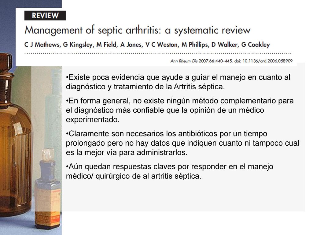Existe poca evidencia que ayude a guíar el manejo en cuanto al diagnóstico y tratamiento de la Artritis séptica.