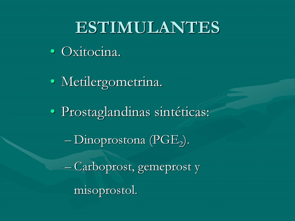 ESTIMULANTES Oxitocina. Metilergometrina. Prostaglandinas sintéticas: