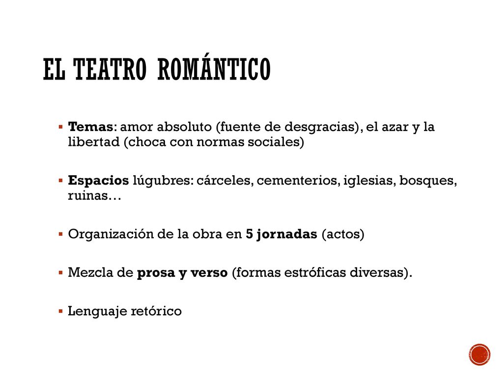 EL TEATRO ROMÁNTICO Temas: amor absoluto (fuente de desgracias), el azar y la libertad (choca con normas sociales)