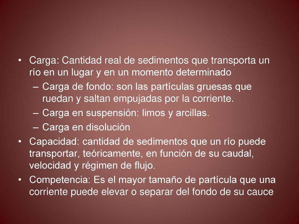 Carga: Cantidad real de sedimentos que transporta un río en un lugar y en un momento determinado