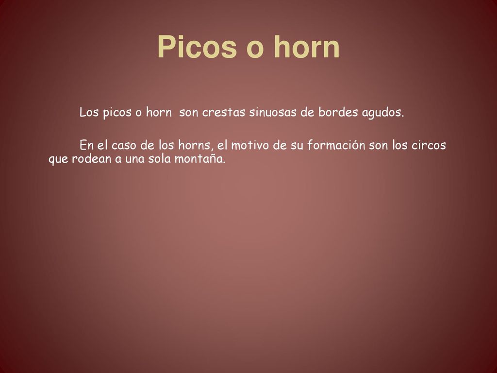 Picos o horn Los picos o horn son crestas sinuosas de bordes agudos.