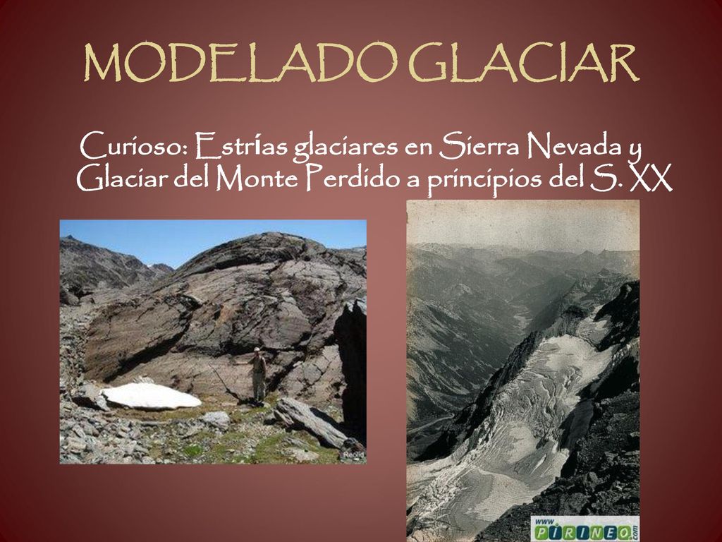 MODELADO GLACIAR Curioso: Estrías glaciares en Sierra Nevada y Glaciar del Monte Perdido a principios del S.