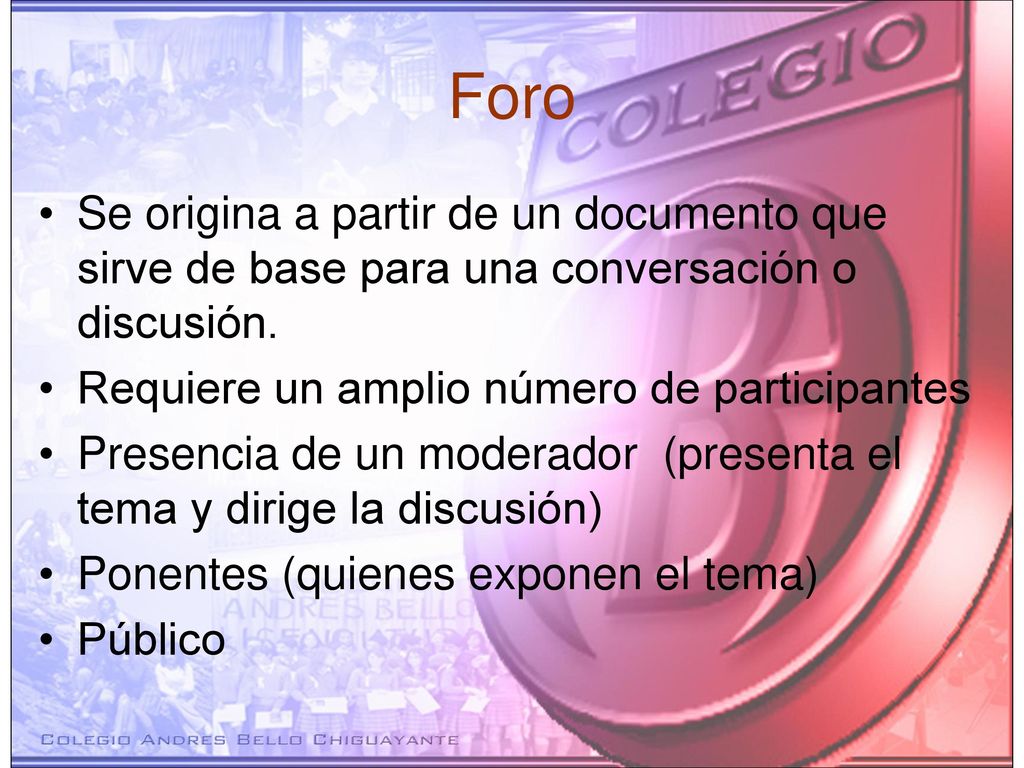 Foro Se origina a partir de un documento que sirve de base para una conversación o discusión. Requiere un amplio número de participantes.