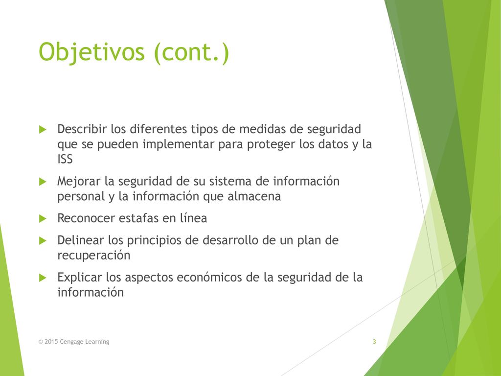 Objetivos (cont.) Describir los diferentes tipos de medidas de seguridad que se pueden implementar para proteger los datos y la ISS.
