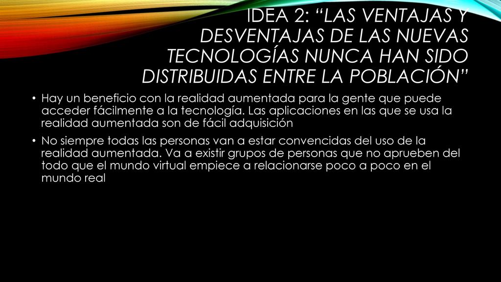 IDEA 2: Las ventajas y desventajas de las nuevas tecnologías nunca han sido distribuidas entre la población