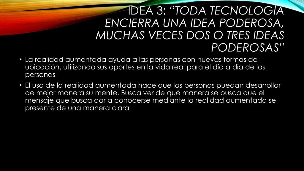 IDEA 3: Toda tecnología encierra una idea poderosa, muchas veces dos o tres ideas poderosas