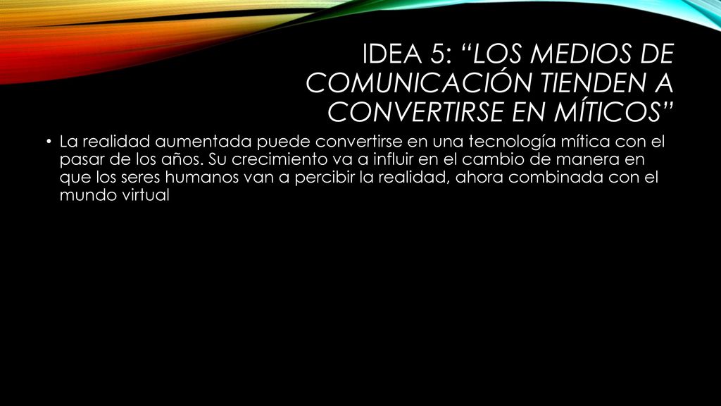 IDEA 5: Los medios de comunicación tienden a convertirse en míticos