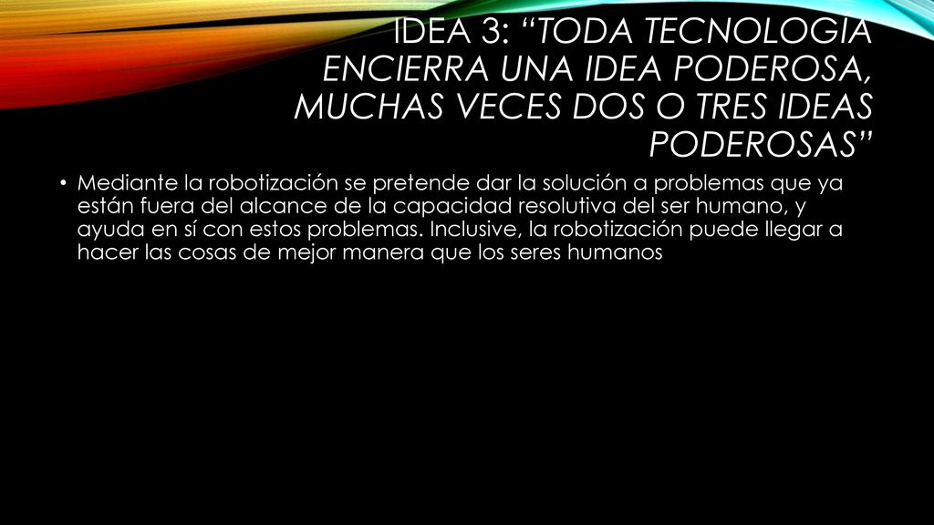 IDEA 3: Toda tecnología encierra una idea poderosa, muchas veces dos o tres ideas poderosas