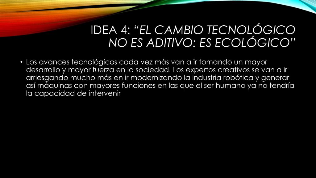 IDEA 4: El cambio tecnológico no es aditivo: es ecológico
