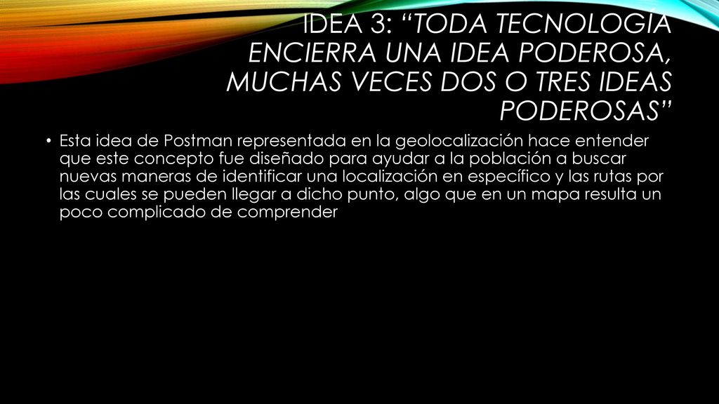 IDEA 3: Toda tecnología encierra una idea poderosa, muchas veces dos o tres ideas poderosas