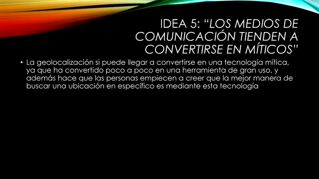 IDEA 5: Los medios de comunicación tienden a convertirse en míticos