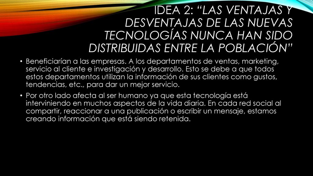 IDEA 2: Las ventajas y desventajas de las nuevas tecnologías nunca han sido distribuidas entre la población
