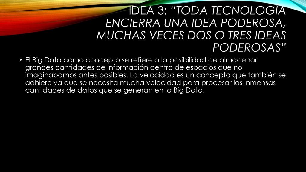 IDEA 3: Toda tecnología encierra una idea poderosa, muchas veces dos o tres ideas poderosas