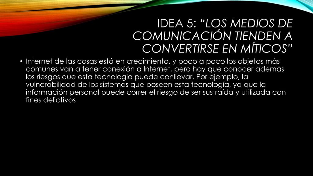 IDEA 5: Los medios de comunicación tienden a CONVERTIRSE EN MÍTICOS